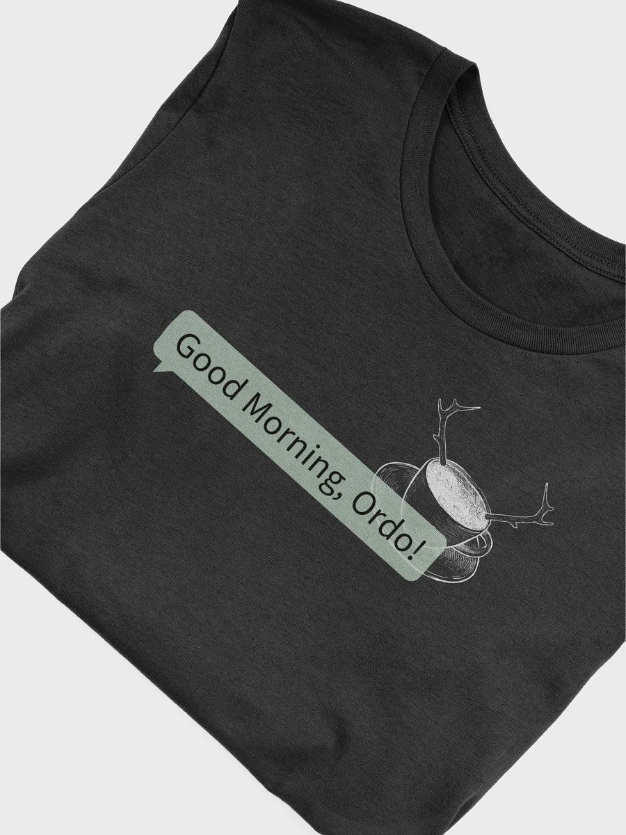 Good Morning Ordo! T-Shirt product image (5)