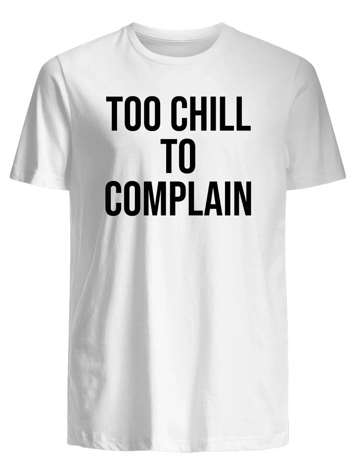 Too Chill to Complain T-Shirt product image (1)
