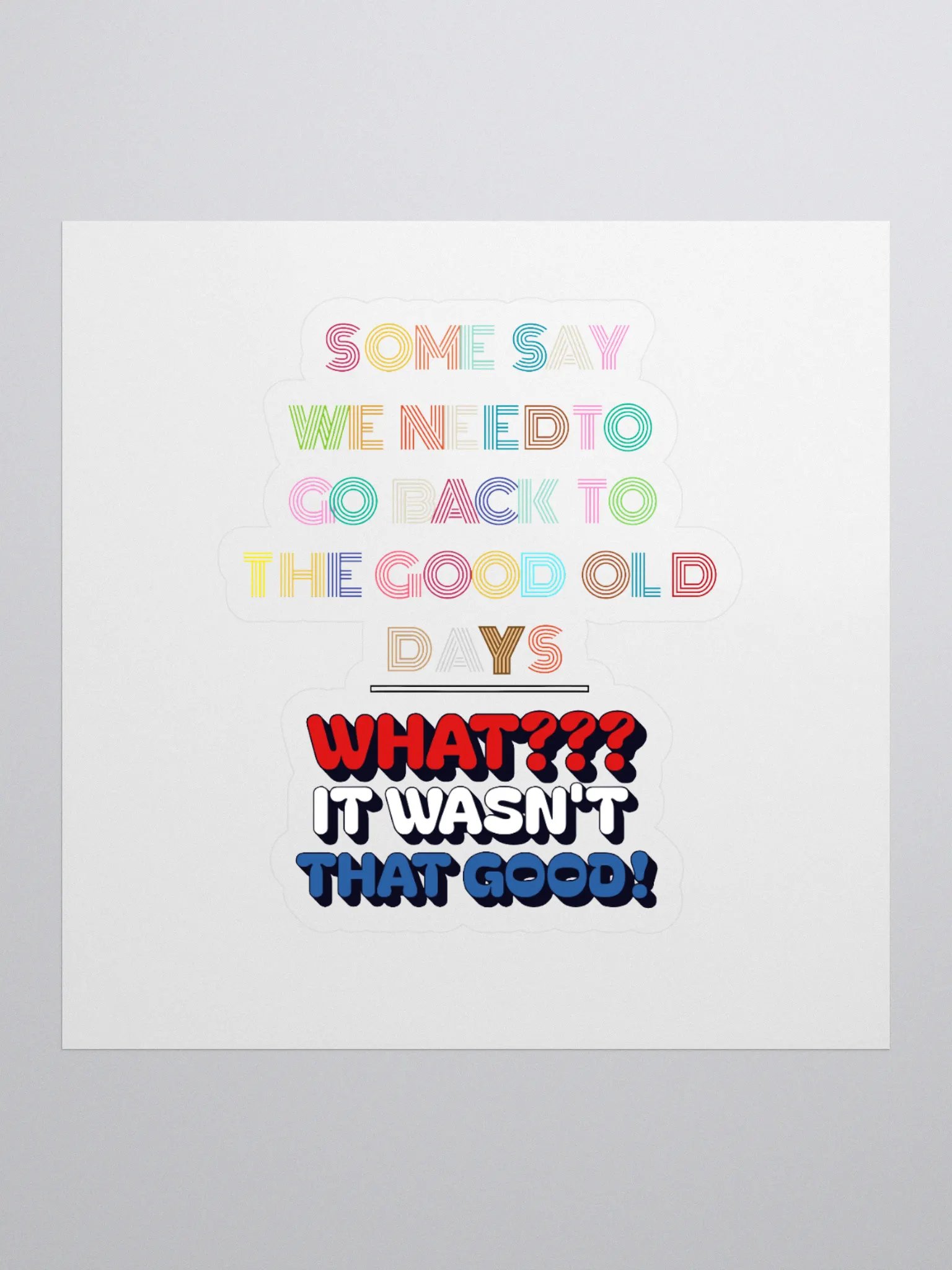 Some Say We Need To Go Back To The Good Old Days - Funny Sticker product image (1)