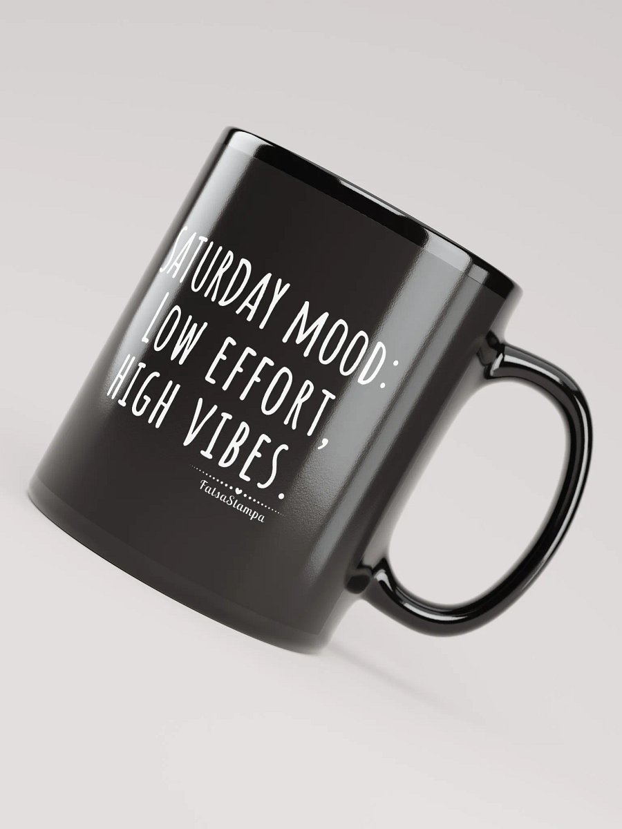 Saturday mood Black Mug: Low Effort, High Vibes – Perfect Weekend Energy! product image (7)