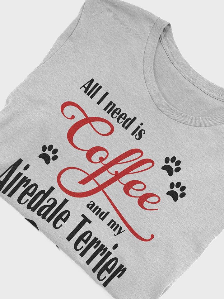 All I need is Coffee and my Airedale Terrier Shirt product image (1)