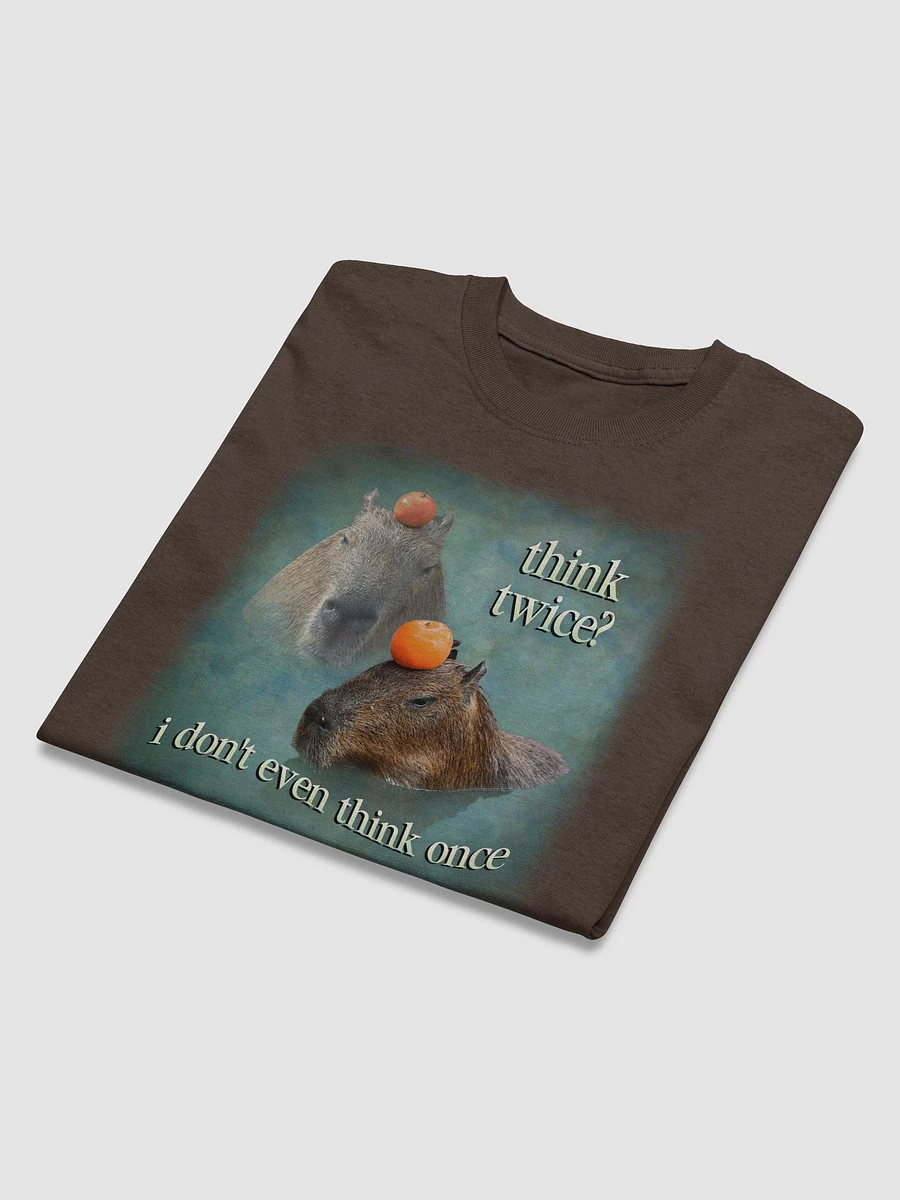 Think twice? I don't even think once capybara T-shirt product image (3)