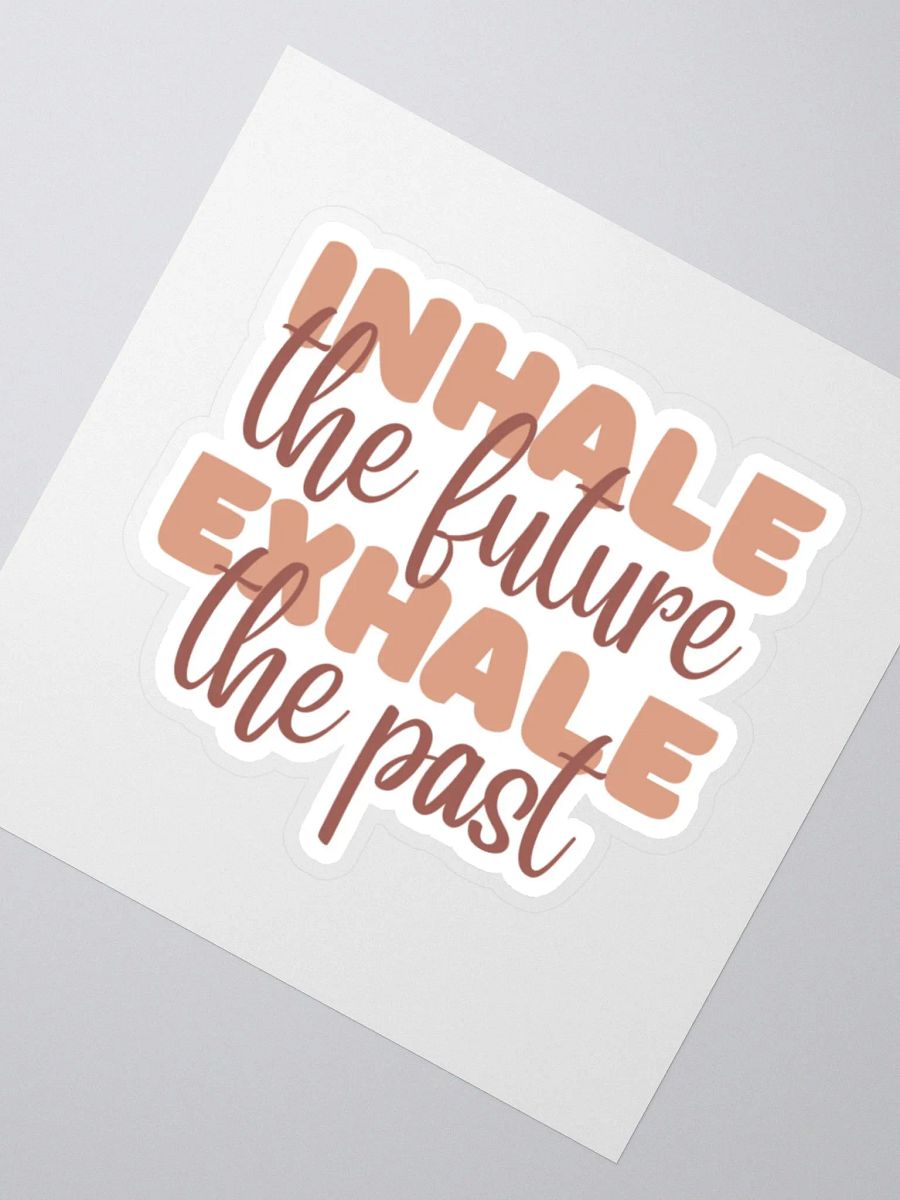 Inhale the Future Exhale the Past Sticker product image (3)