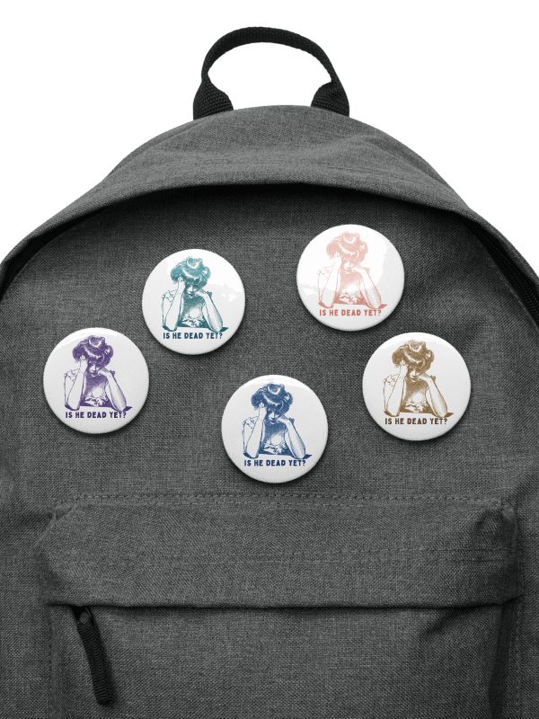 Is He Dead Yet? Buttons Pins - Being Liberal product image (3)