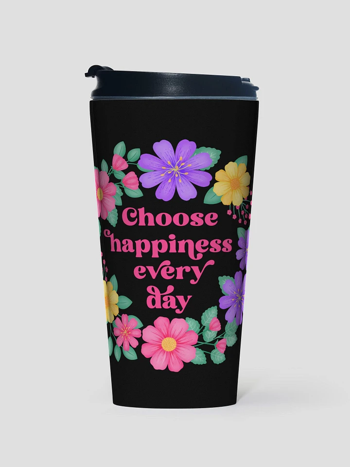 Choose happiness every day - Motivational Travel Mug product image (1)