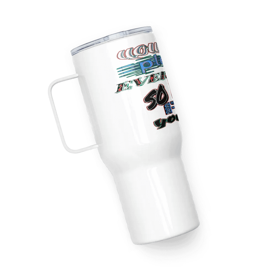 You Cant Please Everyone, So Do It For Yourself - White - Travel Mug with a Handle product image (5)