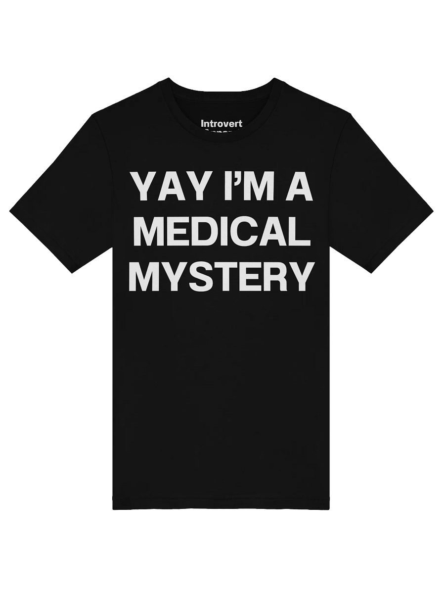 YAY I’M A MEDICAL MYSTERY Unisex T-Shirt product image (49)