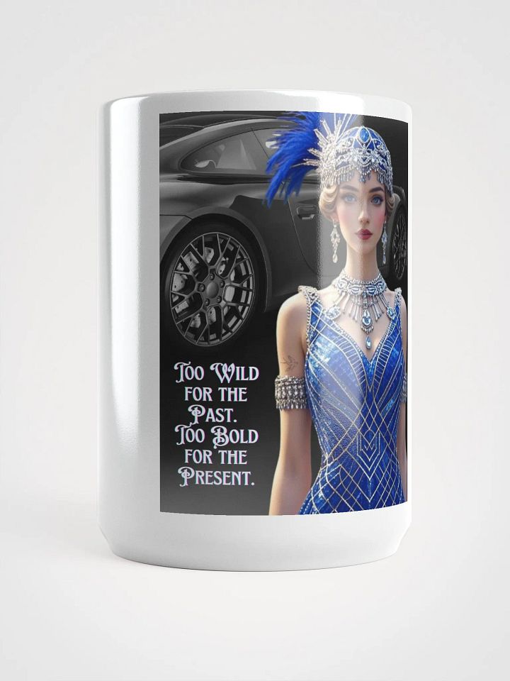 Too wild for the past. Too bold for the present Mug product image (1)