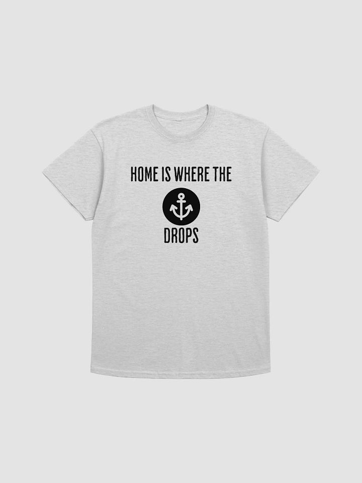 HOME IS WHERE THE ANCHOR DROPS T-Shirt product image (1)