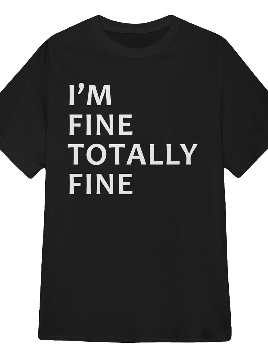 I'm Fine Totally Fine T-Shirt product image (1)