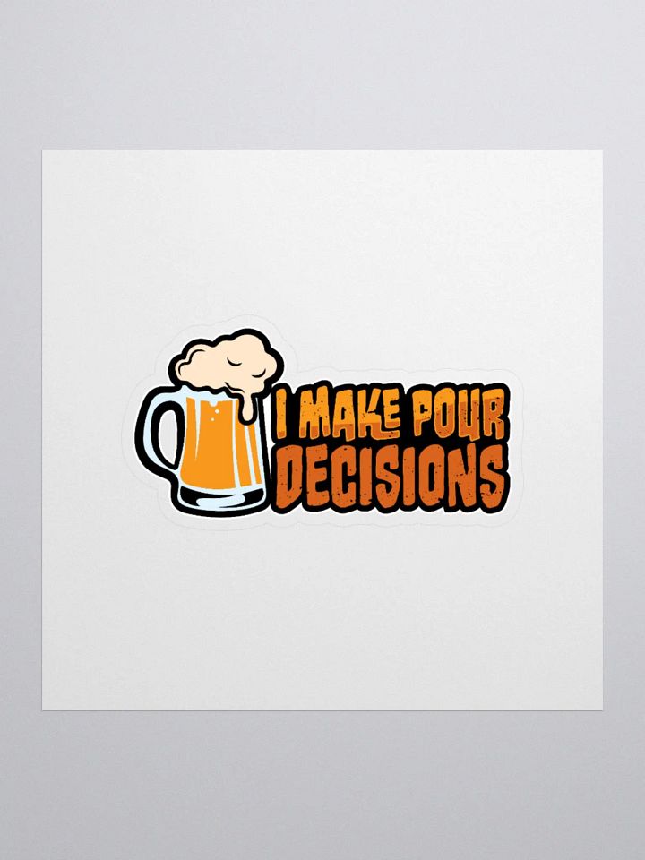 I Make Pour Decisions: Funny Beer Sticker for Students product image (3)