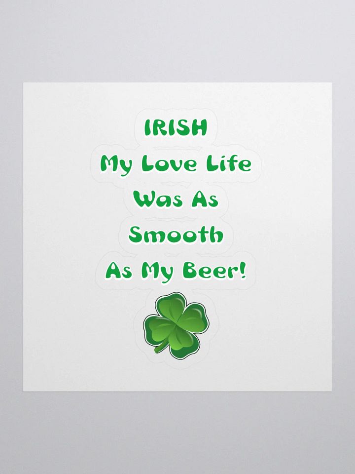 Irish My Love Life Was As Smooth As My Beer Funny Sticker product image (1)