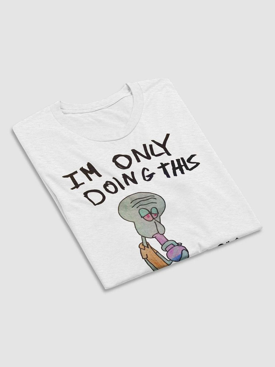 ONLY DOING THIS CUZ T-SHIRT [WHITE] product image (6)