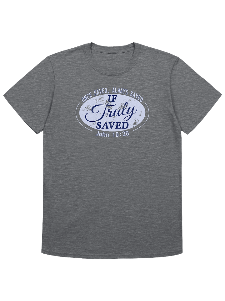 Once Saved Always Saved If Truly Saved T-Shirt product image (10)