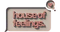 House of Feelings Exclusive