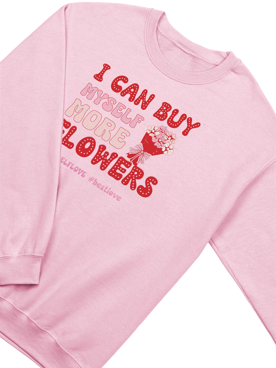 Self-love Valentine's day sweatshirt - I can buy myself more flowers product image (8)
