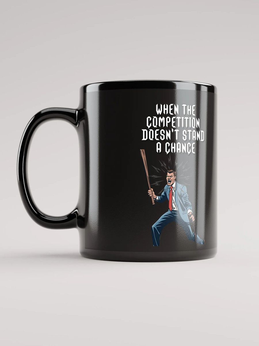When The Competition Doesn't Stand A Chance - Inspirational Black Mug product image (1)
