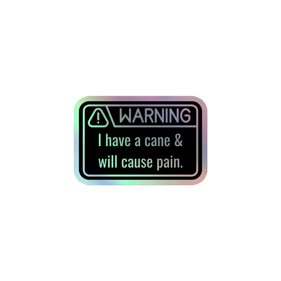 Holo Sticker: WARNING Have Cane & Will Pain product image (1)