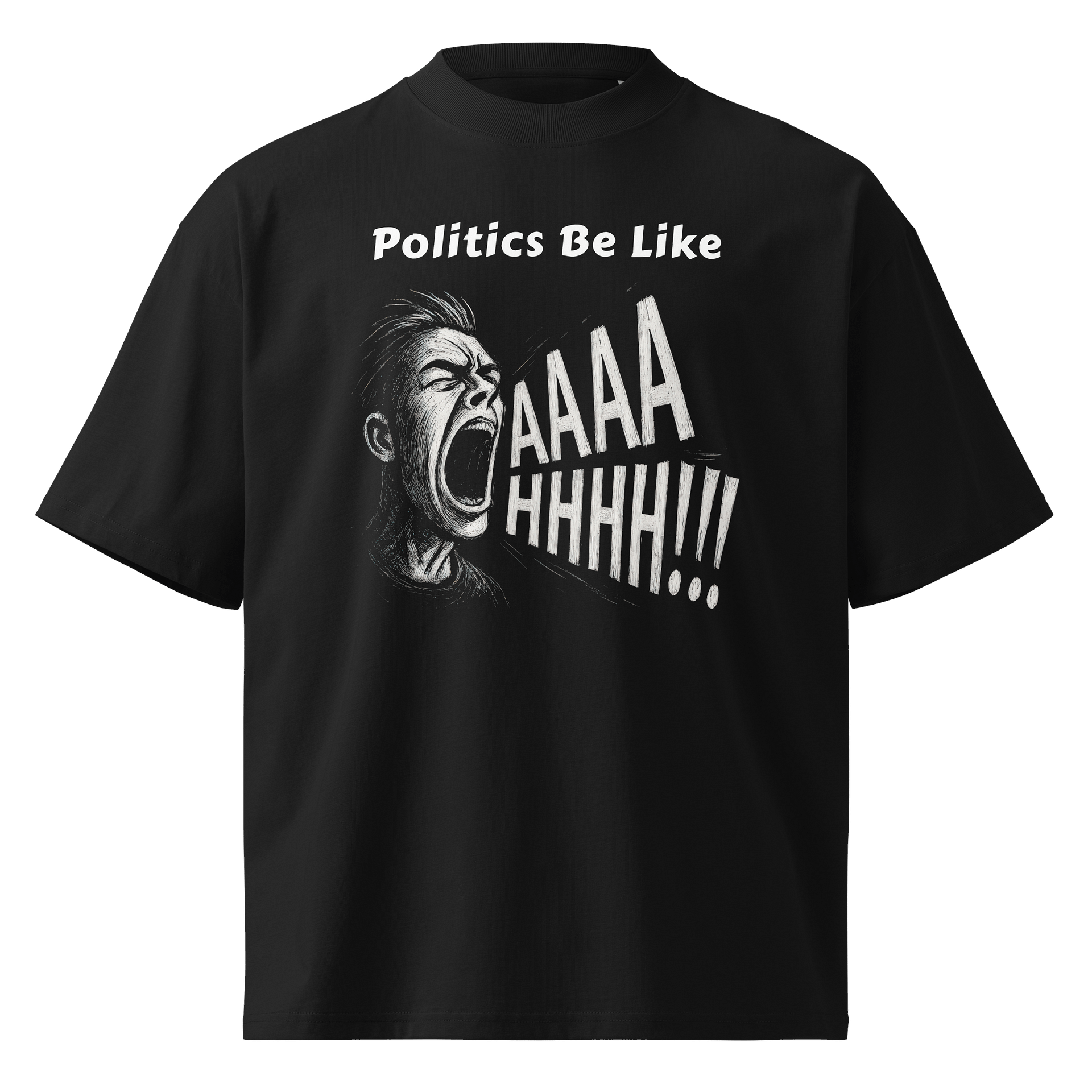Politics Be Like AAAAHHHH!!! - Funny Meme T-Shirt - Stanley/Stella Unisex Organic Oversized T-Shirt SATU020 product image (1)