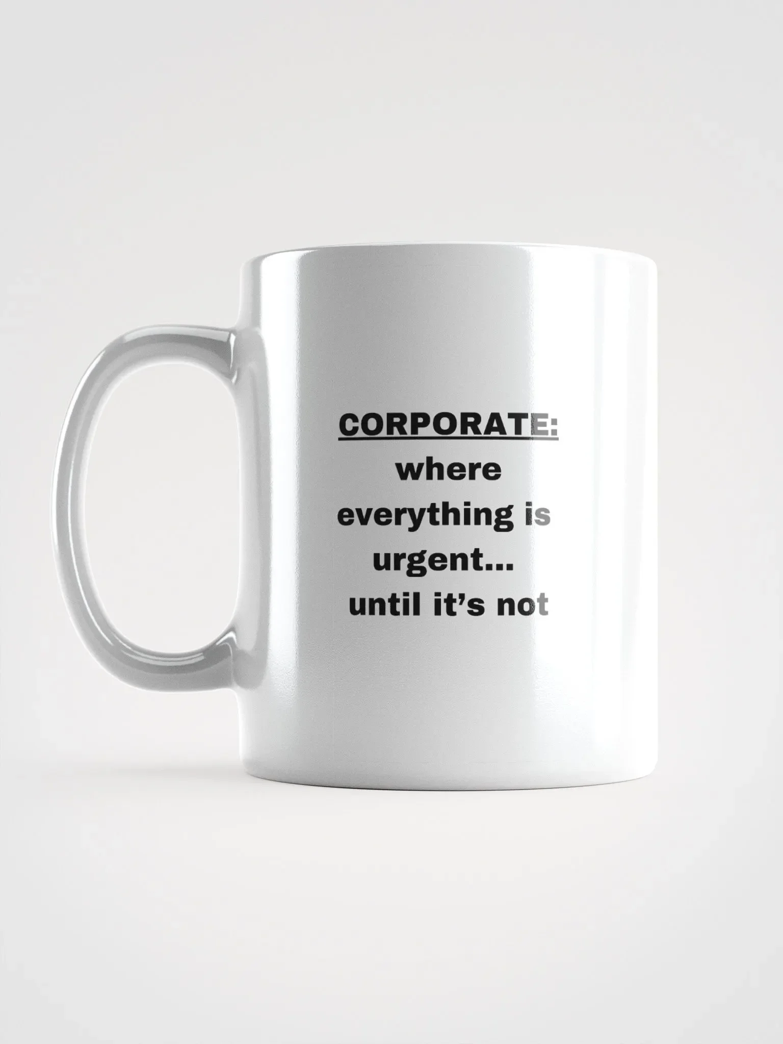 The “Corporate: Where Everything Is Urgent… Until It’s Not” Mug product image (17)