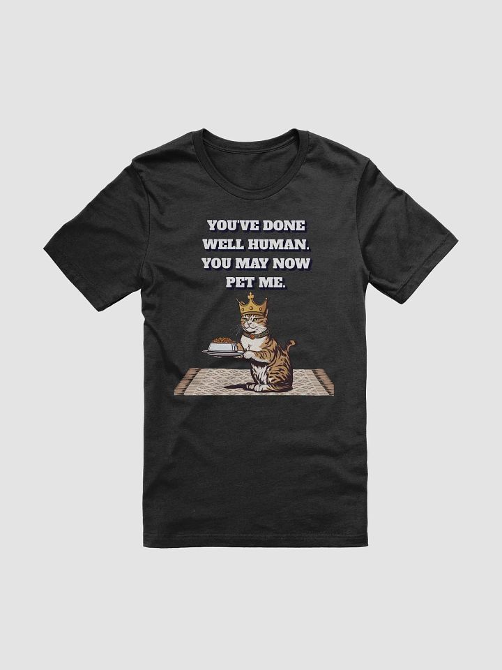 You've Done Well Human. You May Now Pet Me. product image (1)