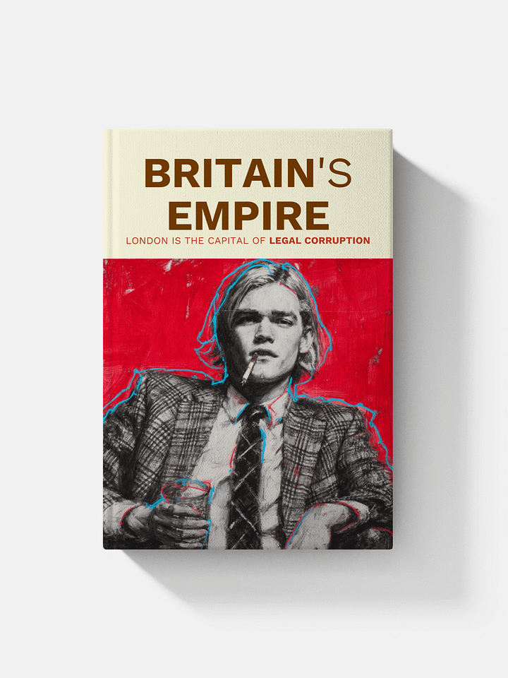 Britain's Empire | London Is the Capital of Legal Corruption product image (1)