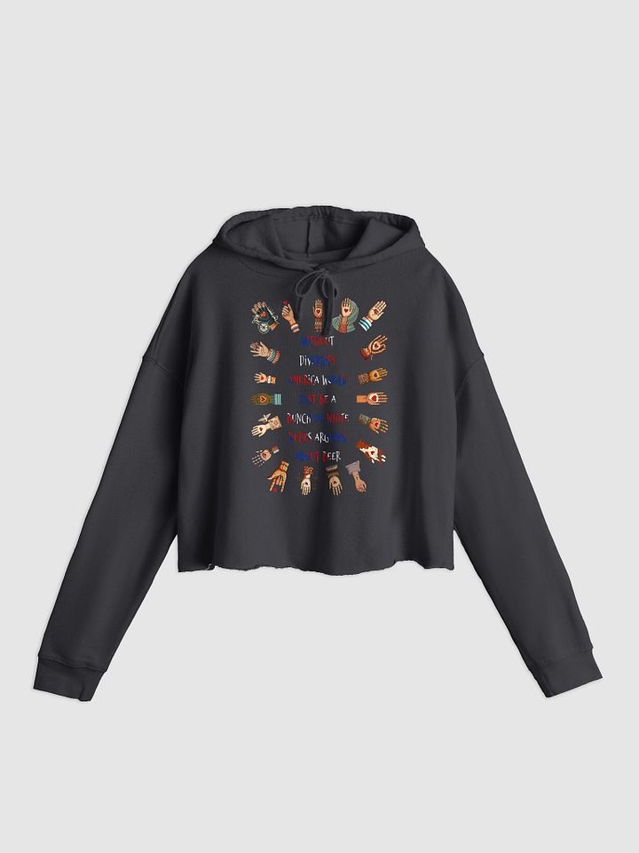 Without Diversity America Would Just Be A Bunch Of White Dudes Arguing About Beer Crop Hoodie product image (2)