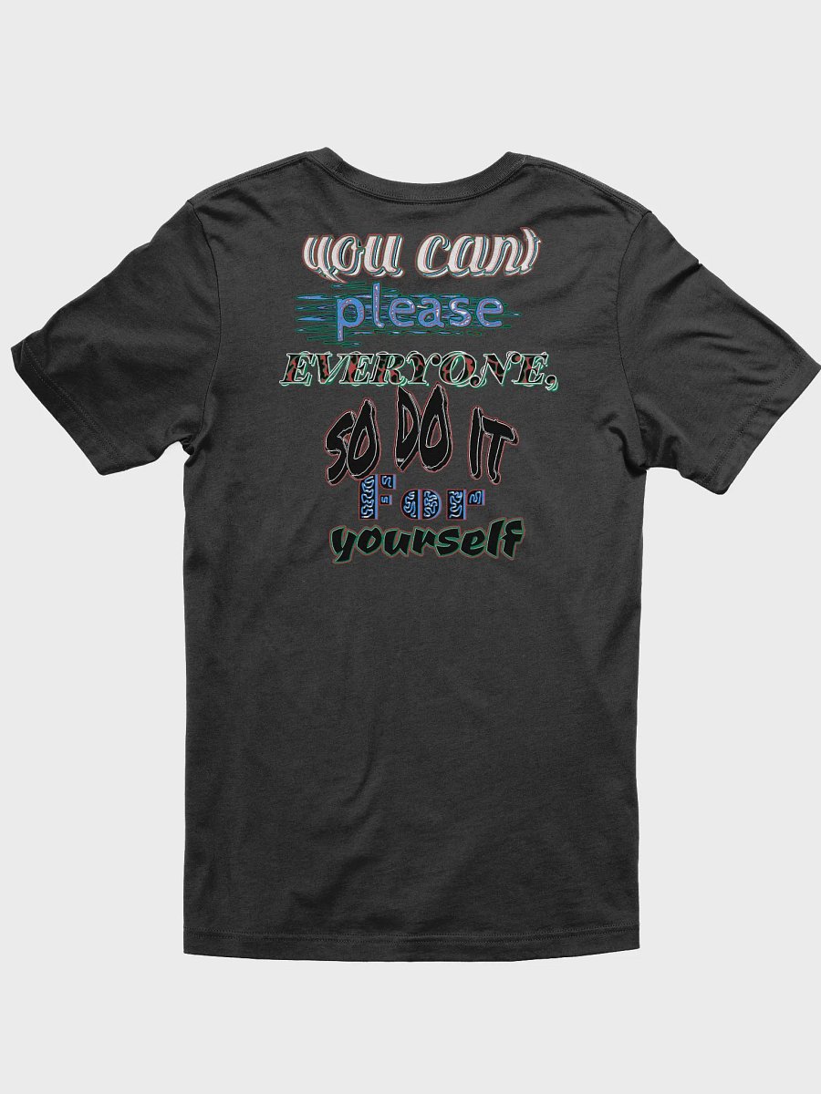 You Cant Please Everyone, So Do It For Yourself - Supersoft T-Shirt product image (4)