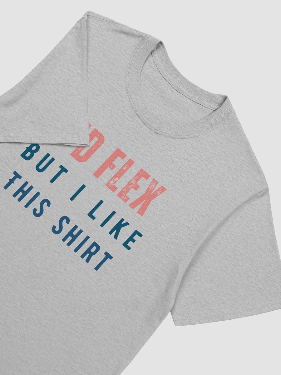 I'd Flex But I like This Shirt Unisex T-Shirt V7 product image (5)