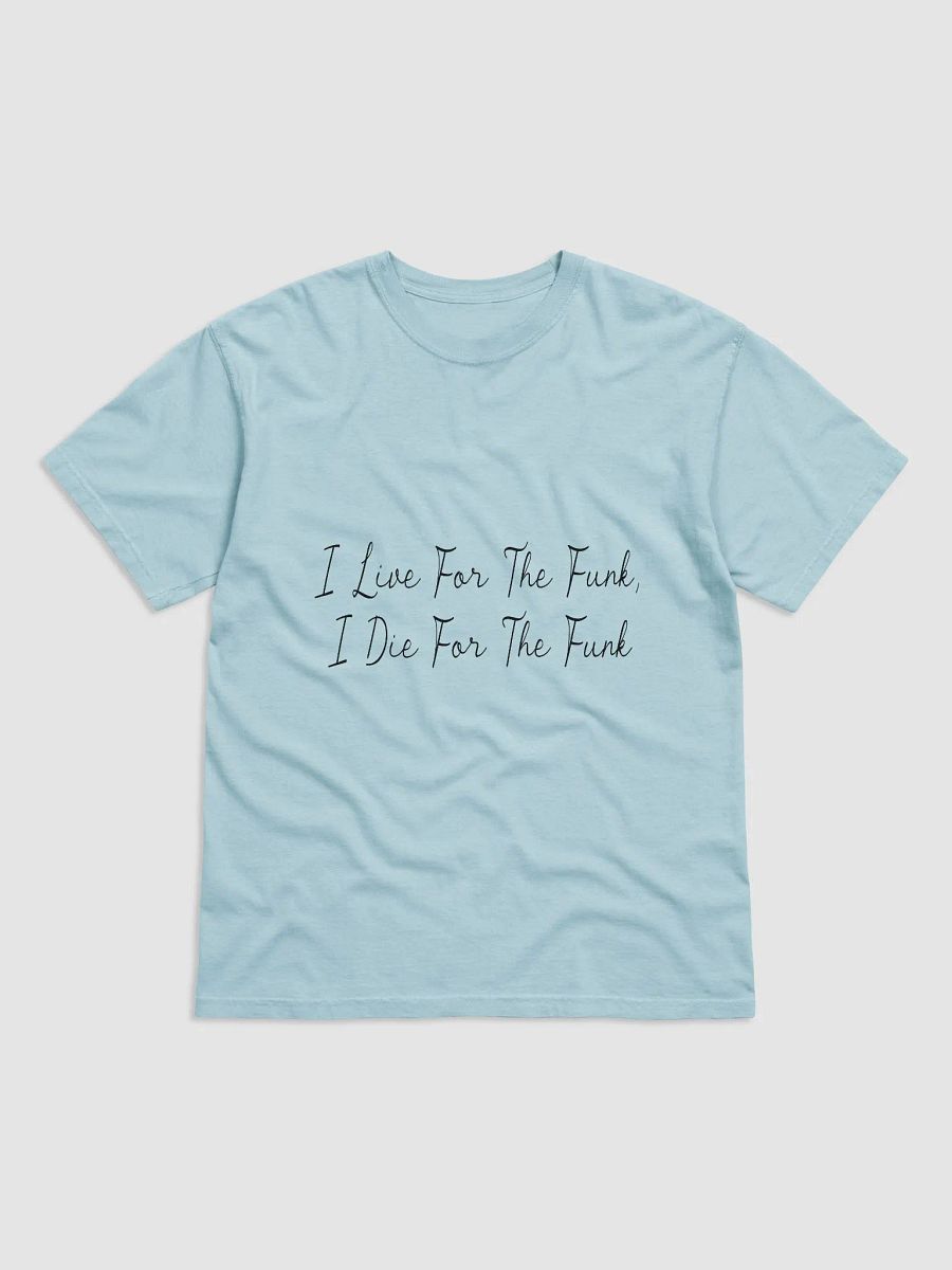I Live For The Funk T-Shirt (Black Text) product image (1)