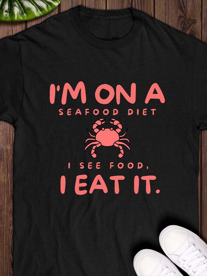 I’m on a Seafood Diet: I See Food, I Eat It T-Shirt product image (1)