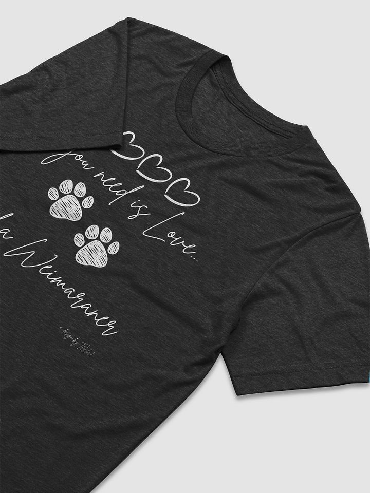 All Your Need is Love and a Weimaraner - Bella+Canvas Triblend Short Sleeve T-Shirt product image (2)