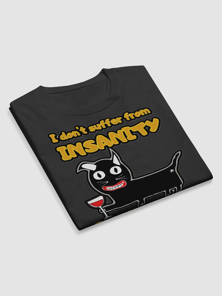 I DON'T SUFFER FROM INSANITY, I ENJOY EVERY MOMENT OF IT product image (9)