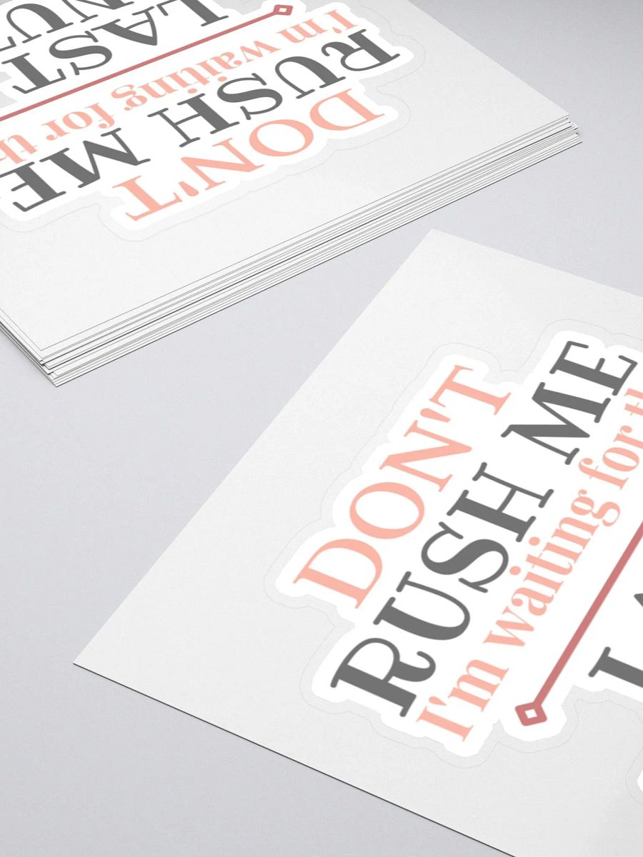 Don't Rush Me I'm Waiting for the Last Minute Sticker product image (5)