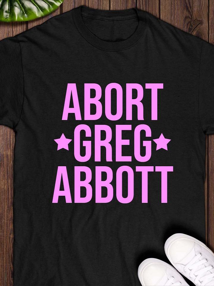 abort greg abbott 2025 T-shirt product image (1)