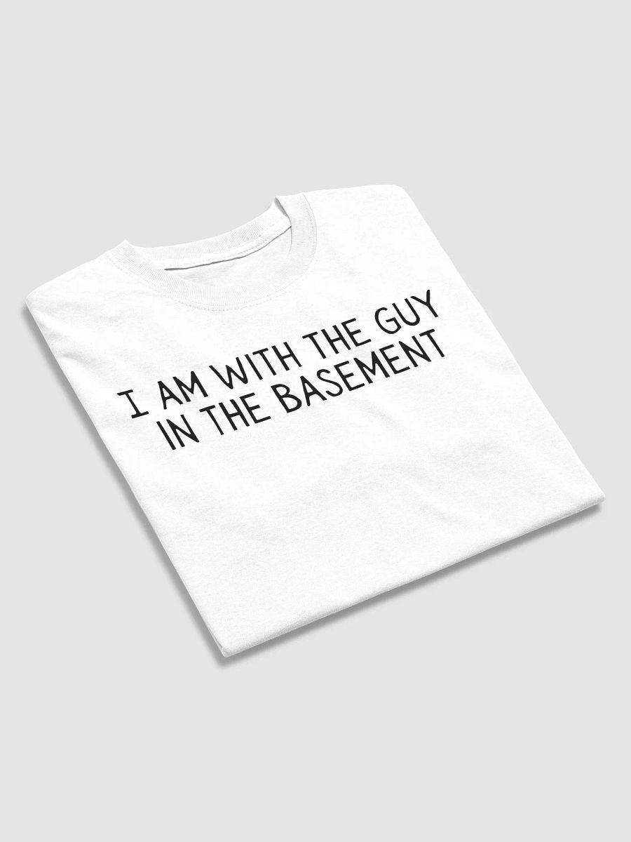 I Am With The Guy In The Basement Shirt product image (4)