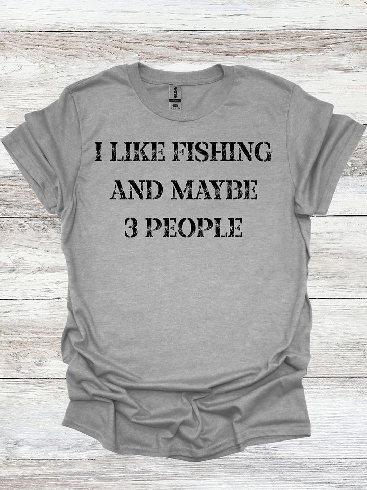 I Like Fishing And Maybe 3 People T-Shirt product image (1)