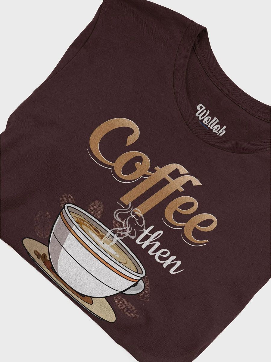 Coffee Then Talkee – Funny T-Shirt for Caffeine Lovers product image (6)