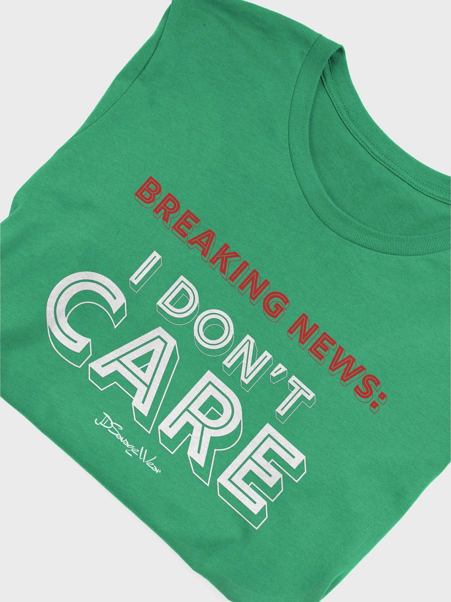 BREAKING NEWS: I DON'T CARE T-Shirt product image (3)