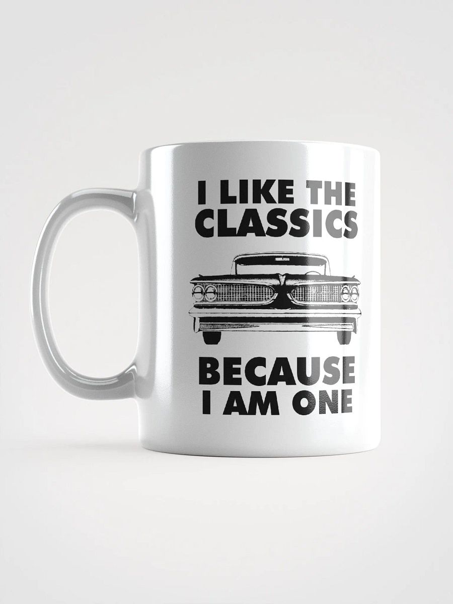 I Like The Classics Because I Am One product image (7)