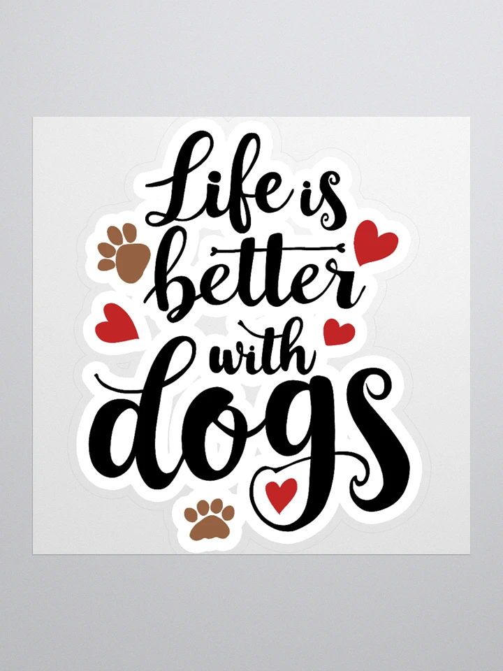 Life is better with dogs, black letters on kiss cut sticker product image (1)