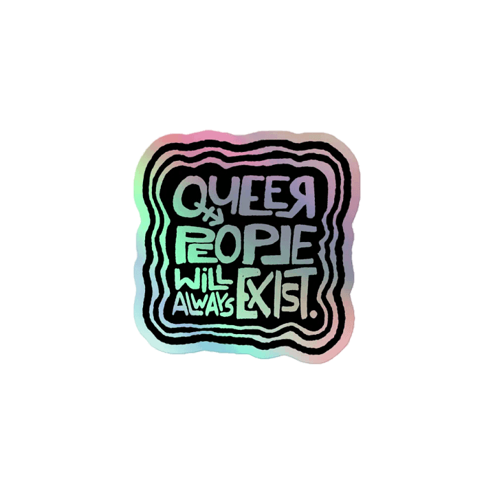 QUEER PEOPLE WILL ALWAYS EXIST. Holographic Sticker product image (1)
