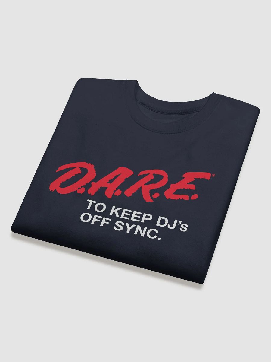 D.A.R.E. to Keep DJs Off Sync - Sweatshirt product image (18)
