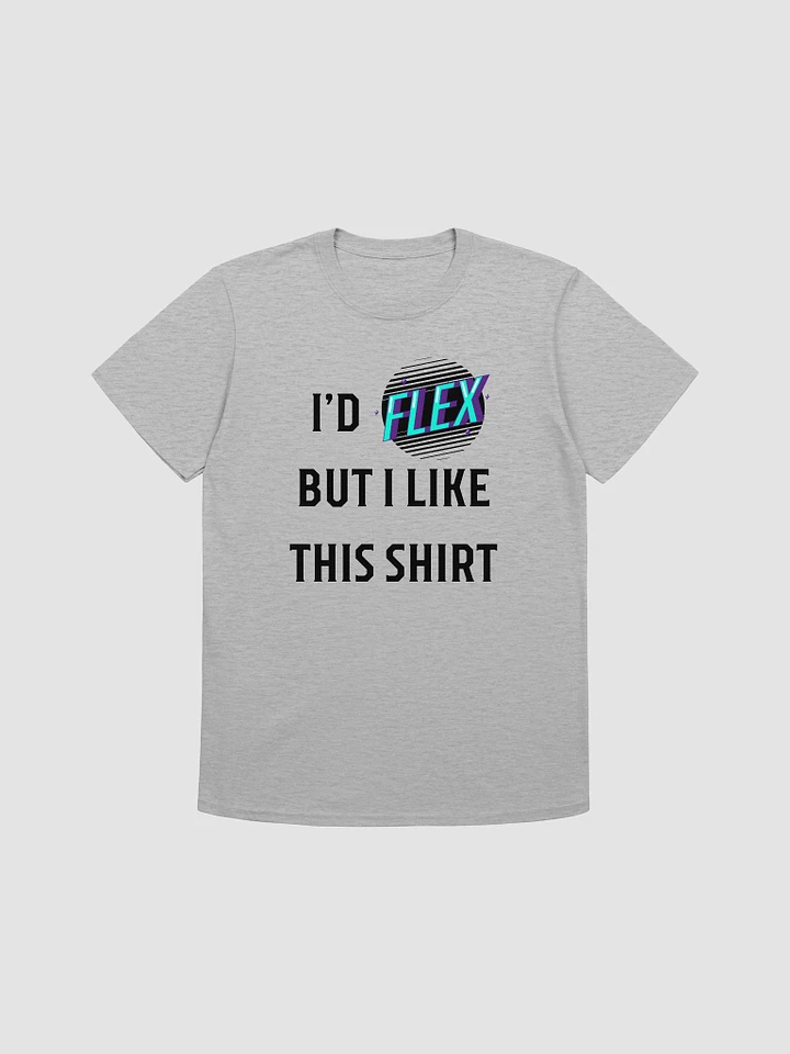 I'd Flex But I like This Shirt Unisex T-Shirt V13 product image (4)