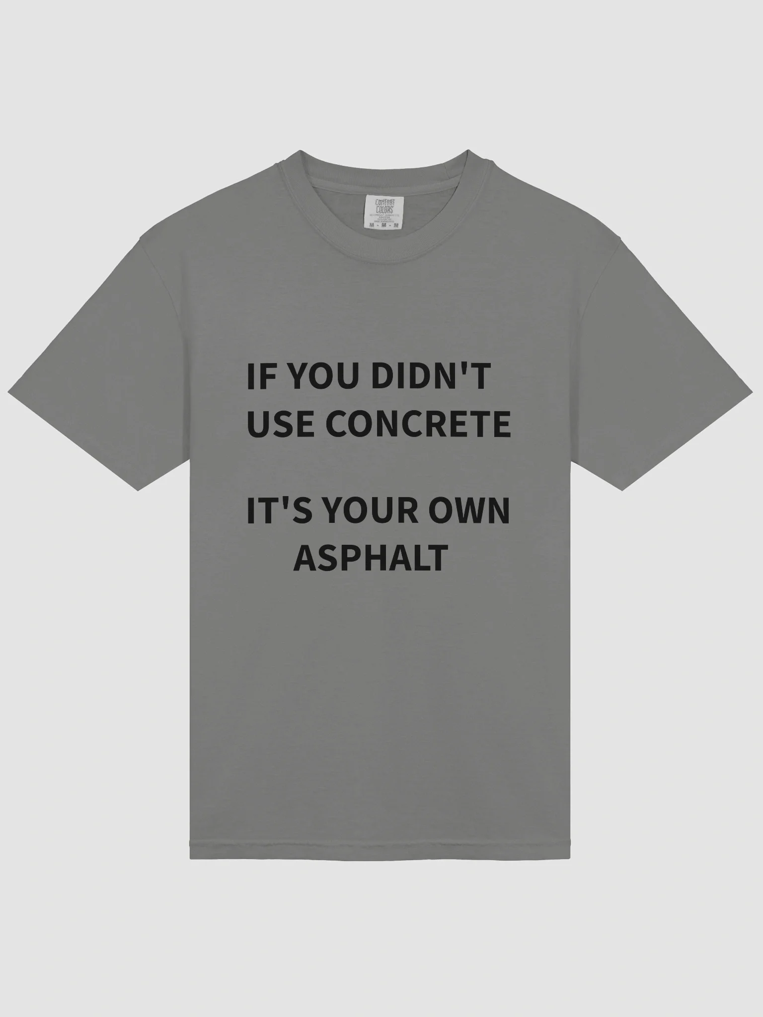 If you didn't use concrete, T-shirt product image (3)