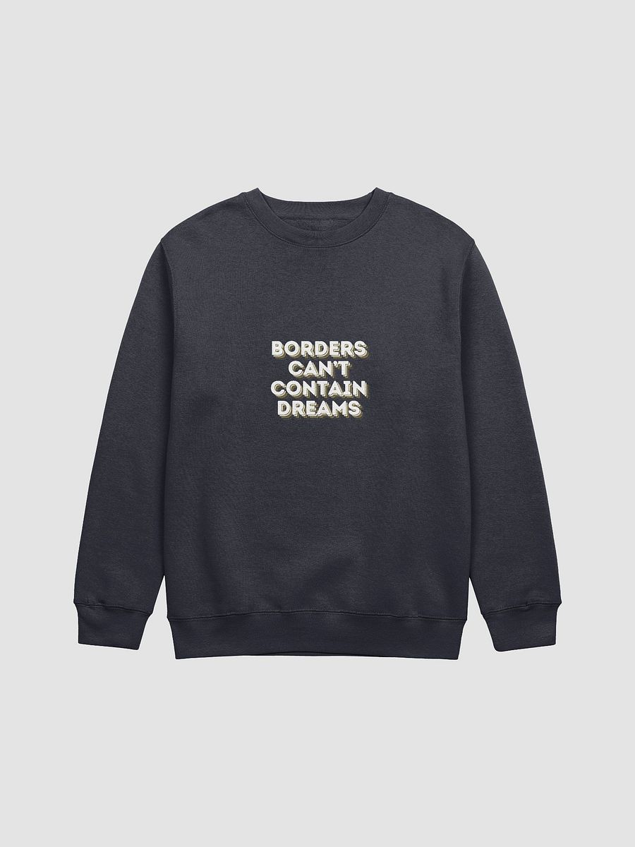 BORDERS CAN'T CONTAIN DREAMS UNISEX SWEATSHIRT product image (1)