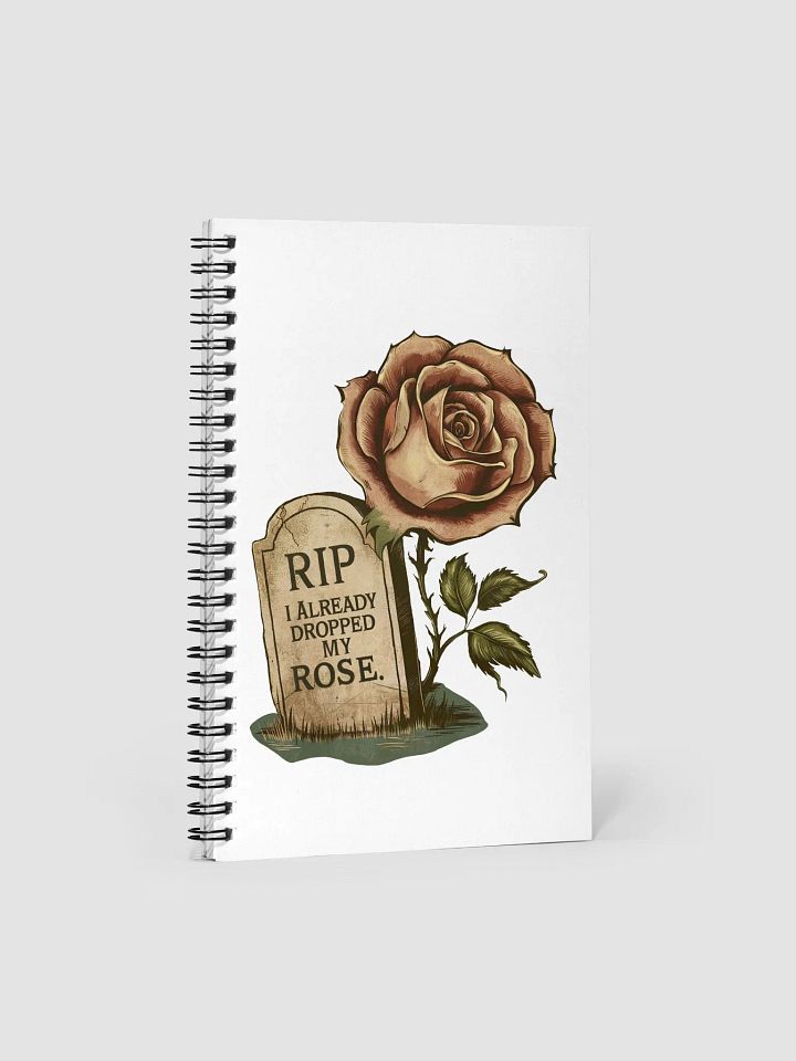 RIP I Already Dropped My Rose Notebook product image (1)
