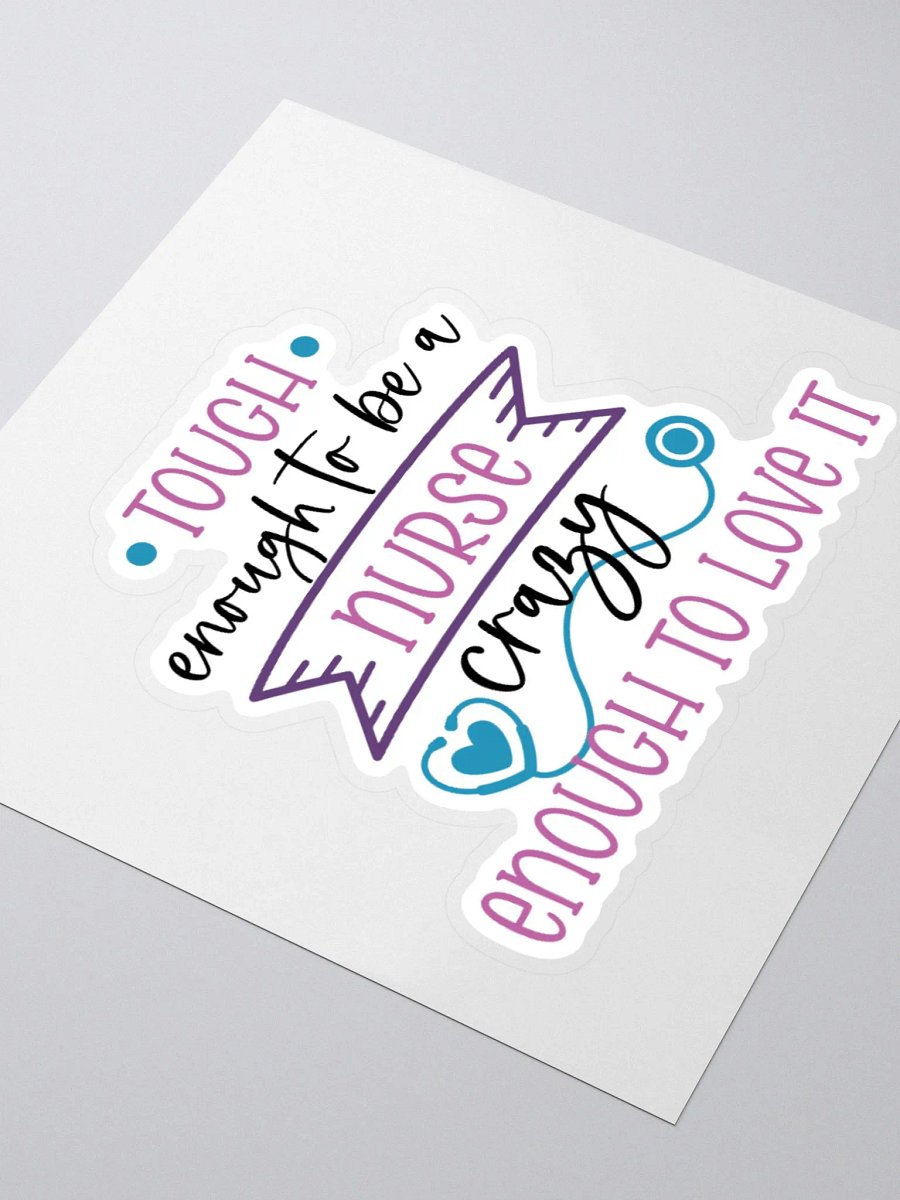 Tough Enough to Be a Nurse, Crazy Enough to Love It Sticker product image (7)