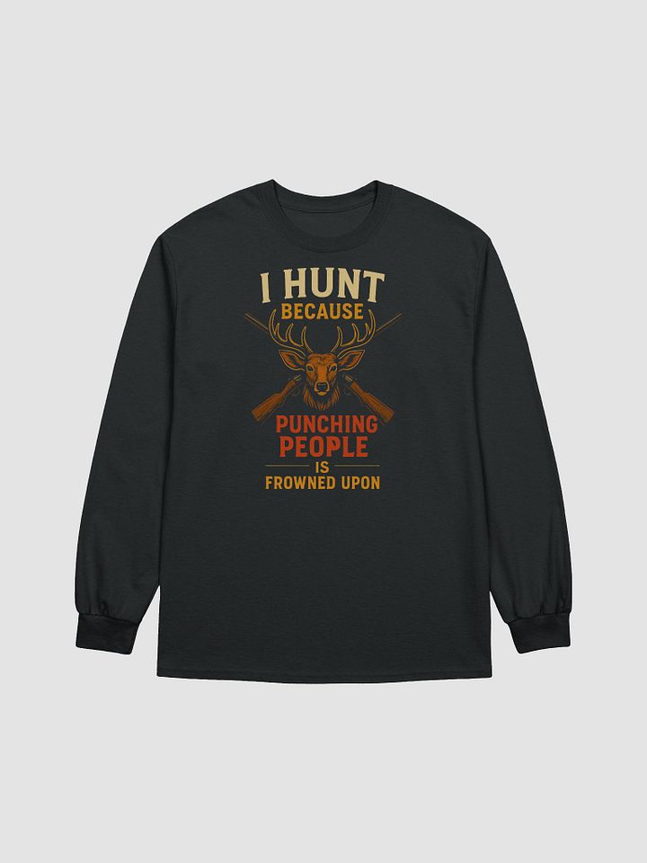 Long Sleeve Hunting Shirt – I Hunt Because Punching People Is Frowned Upon product image (2)
