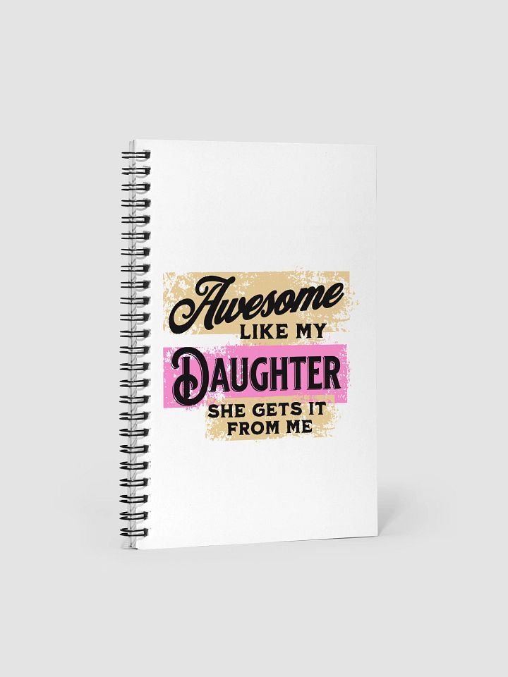 Awesome Like My Daughter She Gets It From Me Empowering Spiral Notebook product image (2)